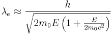 \lambda_e \approx \frac{h}{\sqrt{2m_0E\left(1%2B\frac{E}{2m_0c^2}\right)}}