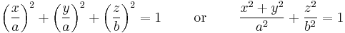 \left(\frac{x}{a}\right)^2%2B\left(\frac{y}{a}\right)^2%2B\left(\frac{z}{b}\right)^2 = 1\quad\quad\hbox{ or }\quad\quad\frac{x^2%2By^2}{a^2}%2B\frac{z^2}{b^2}=1