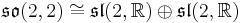 \mathfrak{so}(2,2)\cong \mathfrak{sl}(2,\mathbb R)\oplus\mathfrak{sl}(2,\mathbb R)