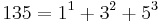 135 = 1^1 %2B 3^2 %2B 5^3