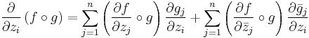  \frac{\partial}{\partial z_i} \left(f\circ g\right)= \sum_{j=1}^n\left(\frac{\partial f}{\partial z_j}\circ g \right) \frac{\partial g_j}{\partial z_i} %2B \sum_{j=1}^n\left(\frac{\partial f}{\partial\bar{z}_j}\circ g \right) \frac{\partial \bar{g}_j}{\partial z_i}