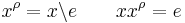 x^{\rho} = x\backslash e \qquad xx^{\rho} = e