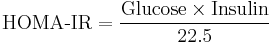 \text{HOMA-IR} = \frac{\text{Glucose} \times \text{Insulin}}{22.5}