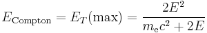  E_{\text{Compton}} = E_T (\text{max}) = \frac{2E^2}{m_{\text{e}} c^2 %2B 2E} 