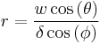 r = \frac{w\cos \left (\theta \right )}{\delta \cos \left (\phi \right )}