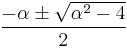 \frac{-\alpha \pm \sqrt{\alpha^2-4} }{2}