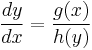 \frac{dy}{dx}={g(x) \over h(y)}