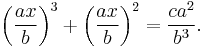 \left ( \frac{ax}{b} \right )^3 %2B \left ( \frac {ax}{b} \right )^2 = \frac {ca^2}{b^3}.