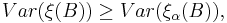  Var(\xi(B)) \geq Var(\xi_{\alpha}(B)) ,