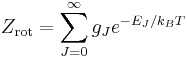 Z_{\text{rot}}=\sum\limits_{J=0}^{\infty }{g_{J}e^{-{E_{J}}/{k_{B}T}\;}}