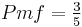 Pmf = \tfrac{3}{5}