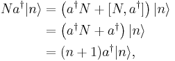 \begin{align}
Na^{\dagger}|n\rangle&=\left(a^{\dagger}N%2B[N,a^{\dagger}]\right)|n\rangle\\&=\left(a^{\dagger}N%2Ba^{\dagger}\right)|n\rangle\\&=(n%2B1)a^{\dagger}|n\rangle,
\end{align} 