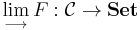  \lim_{\longrightarrow} F: \mathcal C \rightarrow \mathbf{Set} 