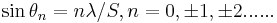 ~ \sin \theta_n = n \lambda /S, n = 0, \pm 1, \pm 2 ...... 