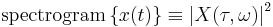 \mathrm{spectrogram} \left \{ x( t ) \right \} \equiv \left| X(\tau, \omega) \right|^2