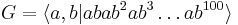 G=\langle a,b| abab^2ab^3\dots ab^{100}\rangle