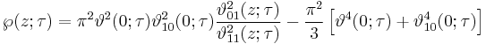 \wp(z; \tau) = \pi^2 \vartheta^2(0;\tau) \vartheta_{10}^2(0;\tau){\vartheta_{01}^2(z;\tau) \over \vartheta_{11}^2(z;\tau)}-{\pi^2 \over {3}}\left[\vartheta^4(0;\tau) %2B \vartheta_{10}^4(0;\tau)\right] 