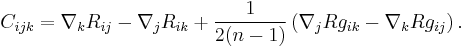 C_{ijk} = \nabla_{k} R_{ij} - \nabla_{j} R_{ik} %2B \frac{1}{2(n-1)}\left( \nabla_{j}Rg_{ik} -  \nabla_{k}Rg_{ij}\right).