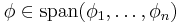 \phi \in \mathrm{span}(\phi_1, \dots, \phi_n)