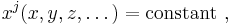  x^j (x, y, z, \dots) = \mathrm{constant}\ , 