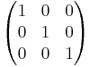 \begin{pmatrix}
 1 & 0 & 0 \\
 0 & 1 & 0 \\
 0 & 0 & 1
\end{pmatrix}