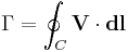 \Gamma=\oint_{C}\mathbf{V}\cdot\mathbf{dl}