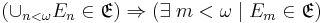 (\cup_{n<\omega}E_n \in \mathfrak{E}) \Rightarrow (\exists \; m < \omega \; | \; E_m \in \mathfrak{E})