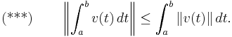 \text{(***)}\qquad \left\|\int_a^b v(t)\,dt\right\|\leq \int_a^b \|v(t)\|\,dt.