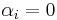 \alpha_i = 0