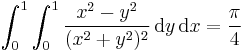 \int_0^1\int_0^1\frac{x^2-y^2}{(x^2%2By^2)^2}\,\text{d}y\,\text{d}x=\frac{\pi}{4}