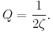 Q = \frac{1}{2\zeta}.