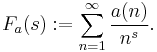  F_a(s)�:= \sum_{n=1}^{\infty} \frac{a(n)}{n^s} .