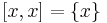 [x,x] = \{x\}