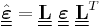 
   \underline{\underline{\hat{\boldsymbol{\varepsilon}}}} = \underline{\underline{\mathbf{L}}} ~\underline{\underline{\boldsymbol{\varepsilon}}}~ \underline{\underline{\mathbf{L}}}^T
 