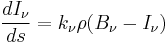 \frac{dI_\nu}{ds}=k_\nu\rho(B_\nu-I_\nu)