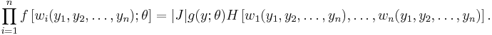 
 \prod_{i=1}^n f \left[ w_i(y_1, y_2, \dots, y_n); \theta \right]  = 
 |J| g(y; \theta) H \left[ w_1(y_1, y_2, \dots, y_n), \dots, w_n(y_1, y_2, \dots, y_n) \right].
