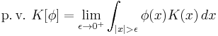 \operatorname{p.v.}\,\, K[\phi] = \lim_{\epsilon\to 0^%2B} \int_{|x|>\epsilon}\phi(x)K(x)\,dx