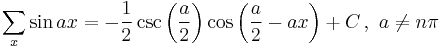 \sum _x \sin ax = -\frac{1}{2} \csc \left(\frac{a}{2}\right) \cos \left(\frac{a}{2}- a x \right) %2B C \,,\,\,a\ne n \pi 