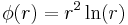 \phi(r) = r^2 \ln(r)\;