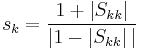 s_k = \frac{1%2B\left|S_{kk}\right|}{|1-\left|S_{kk}\right||}\,