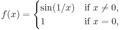  f(x) = \begin{cases}
                \sin(1/x) & \mbox{if } x \neq 0,\\
                1         & \mbox{if } x = 0,
                \end{cases}