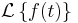  \displaystyle\mathcal{L} \left\{f(t)\right\}