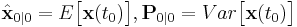 
\hat{\mathbf{x}}_{0|0}=E\bigl[\mathbf{x}(t_0)\bigr], \mathbf{P}_{0|0}=Var\bigl[\mathbf{x}(t_0)\bigr]
