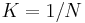 K = 1/N