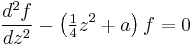 \frac{d^2f}{dz^2} - \left(\tfrac14z^2%2Ba\right)f=0