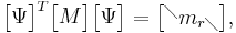 \begin{bmatrix}\Psi\end{bmatrix}^{T}\begin{bmatrix}M\end{bmatrix}\begin{bmatrix}\Psi\end{bmatrix}=\begin{bmatrix} ^\diagdown m_{r\diagdown} \end{bmatrix},