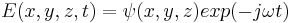 E(x,y,z,t)=\psi(x,y,z)exp(-j\omega t)