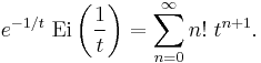 e^{-1/t}\; \operatorname{Ei}\left(\frac{1}{t}\right) = \sum _{n=0}^\infty n! \; t^{n%2B1}. 