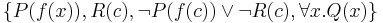 \{P(f(x)), R(c), \neg P(f(c)) \vee \neg R(c), \forall x .  Q(x)\}