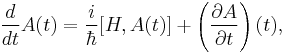 \frac{d}{dt}A(t)={i \over \hbar}[H,A(t)]%2B\left(\frac{\partial A}{\partial t}\right)(t),